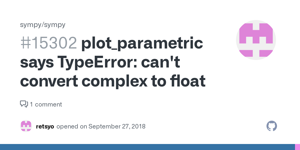 Plot_Parametric Says Typeerror: Can'T Convert Complex To Float · Issue  #15302 · Sympy/Sympy · Github
