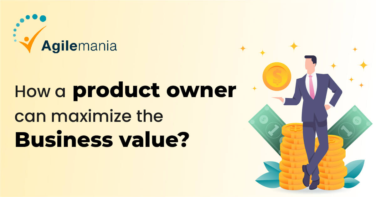 How A Product Owner Can Maximize The Business Value? - Agilemania