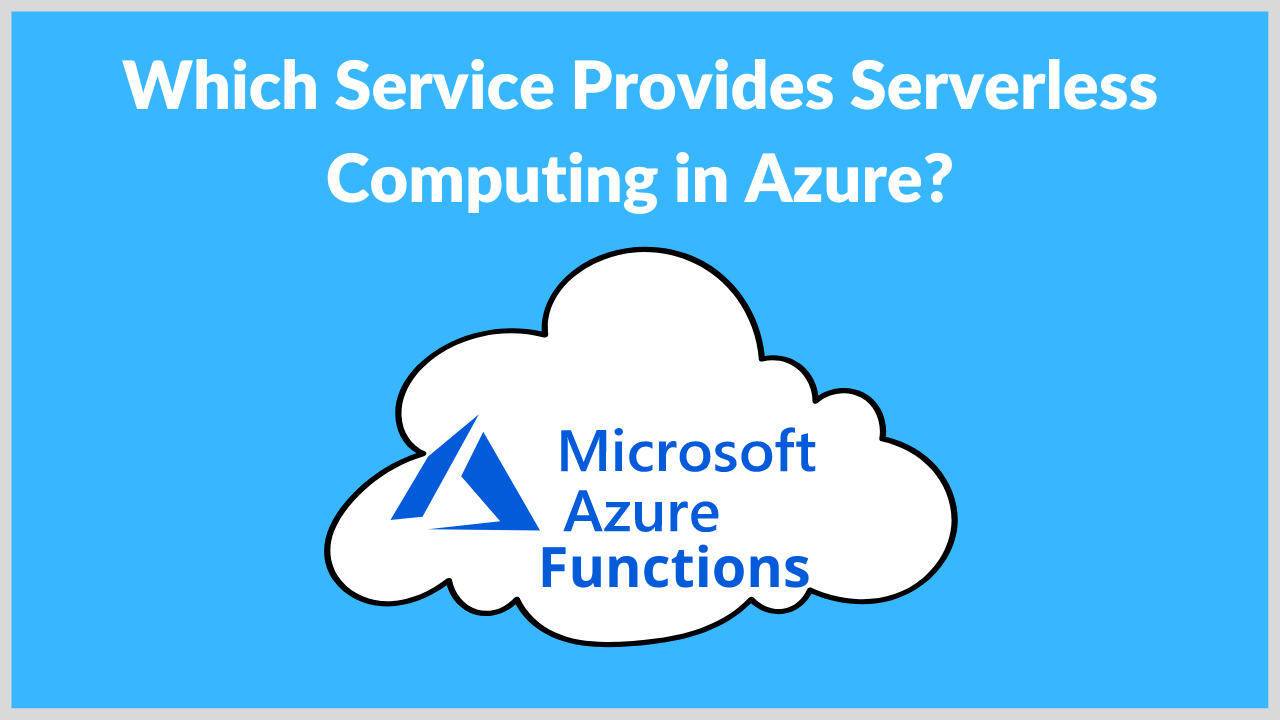 Which Service Provides Serverless Computing In Azure? - Analyticslearn