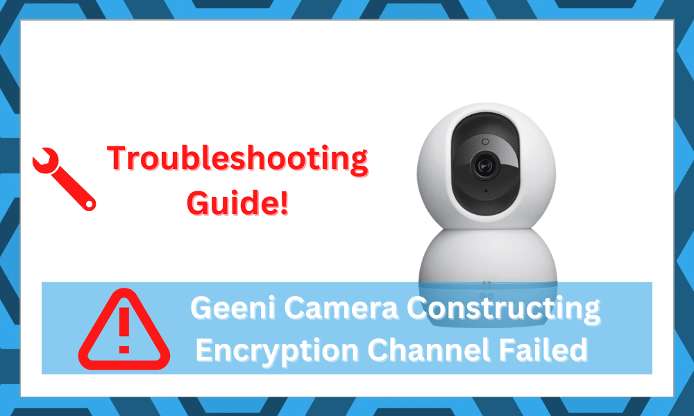 9 Fixes For Geeni Camera Constructing Encryption Channel Failed Error - Diy  Smart Home Hub
